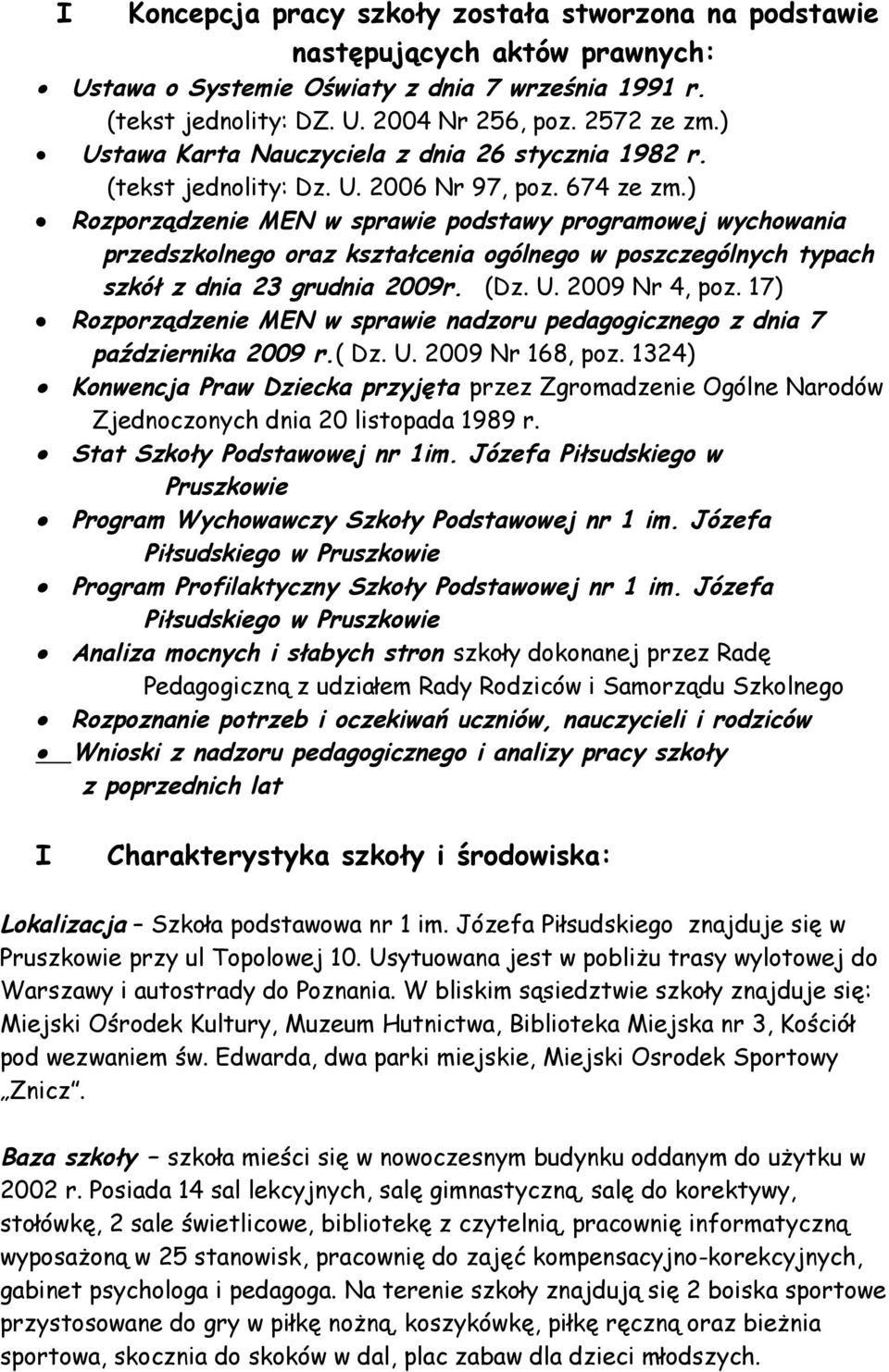 ) Rozporządzenie MEN w sprawie podstawy programowej wychowania przedszkolnego oraz kształcenia ogólnego w poszczególnych typach szkół z dnia 23 grudnia 2009r. (Dz. U. 2009 Nr 4, poz.