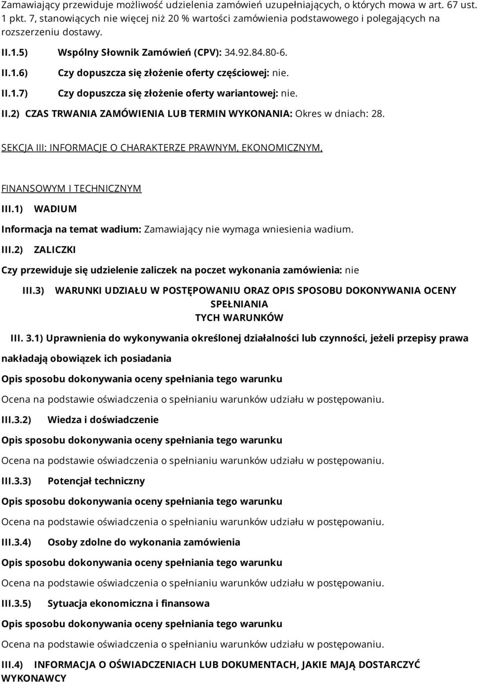 Czy dopuszcza się złożenie oferty wariantowej: nie. II.2) CZAS TRWANIA ZAMÓWIENIA LUB TERMIN WYKONANIA: Okres w dniach: 28.