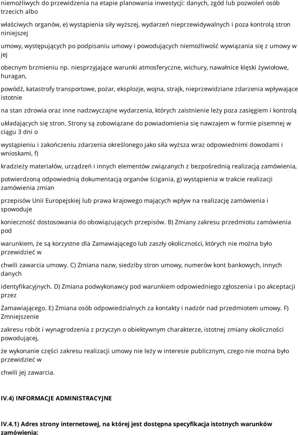 niesprzyjające warunki atmosferyczne, wichury, nawałnice klęski żywiołowe, huragan, powódź, katastrofy transportowe, pożar, eksplozje, wojna, strajk, nieprzewidziane zdarzenia wpływające istotnie na