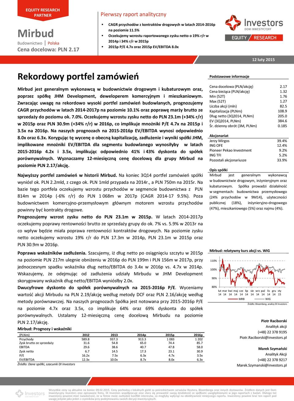 0x Rekordowy portfel zamówień Mirbud jest generalnym wykonawcą w budownictwie drogowym i kubaturowym oraz, poprzez spółkę JHM Development, deweloperem komercyjnym i mieszkaniowym.