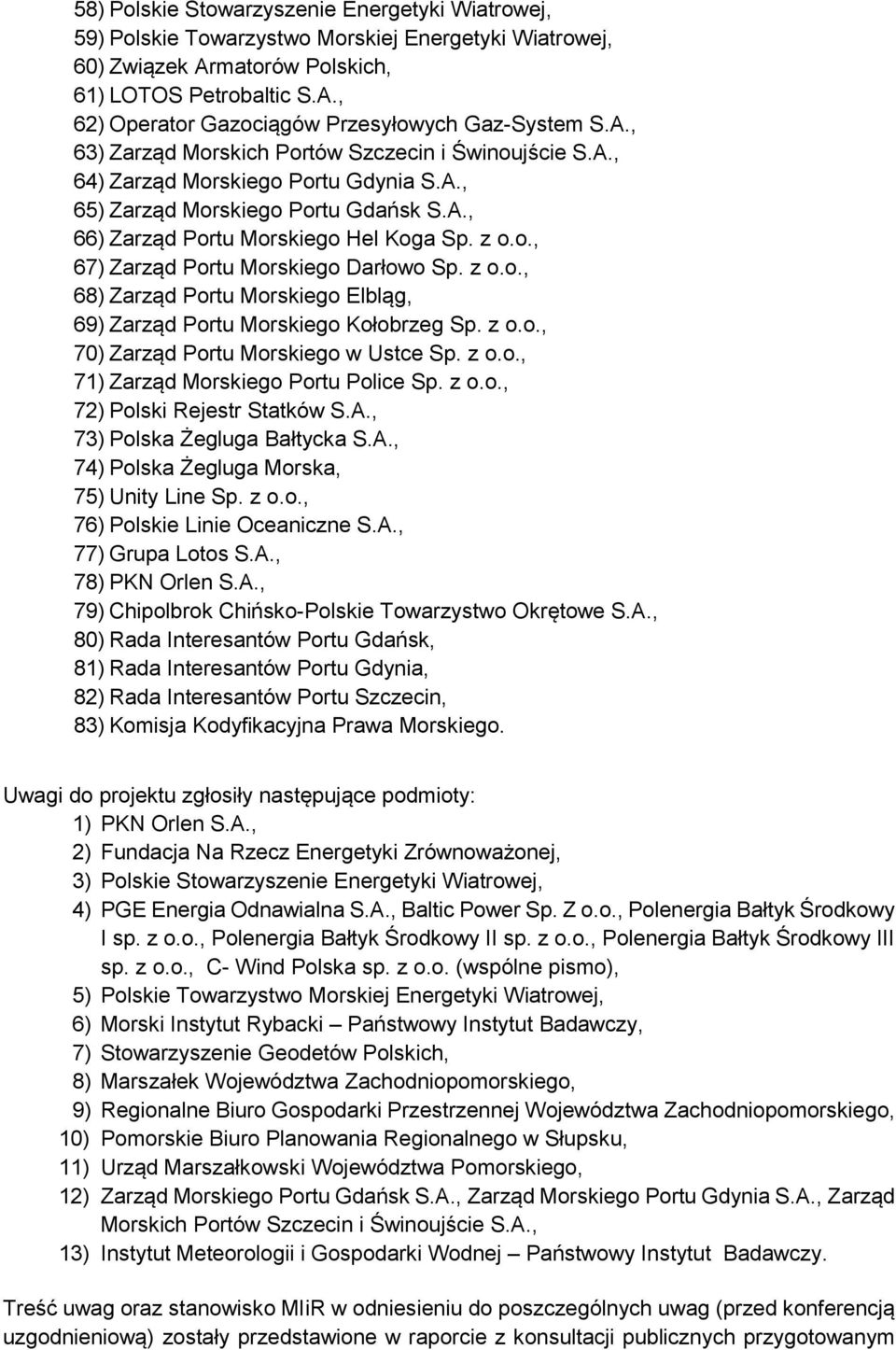 z o.o., 68) Zarząd Portu Morskiego Elbląg, 69) Zarząd Portu Morskiego Kołobrzeg Sp. z o.o., 70) Zarząd Portu Morskiego w Ustce Sp. z o.o., 71) Zarząd Morskiego Portu Police Sp. z o.o., 72) Polski Rejestr Statków S.