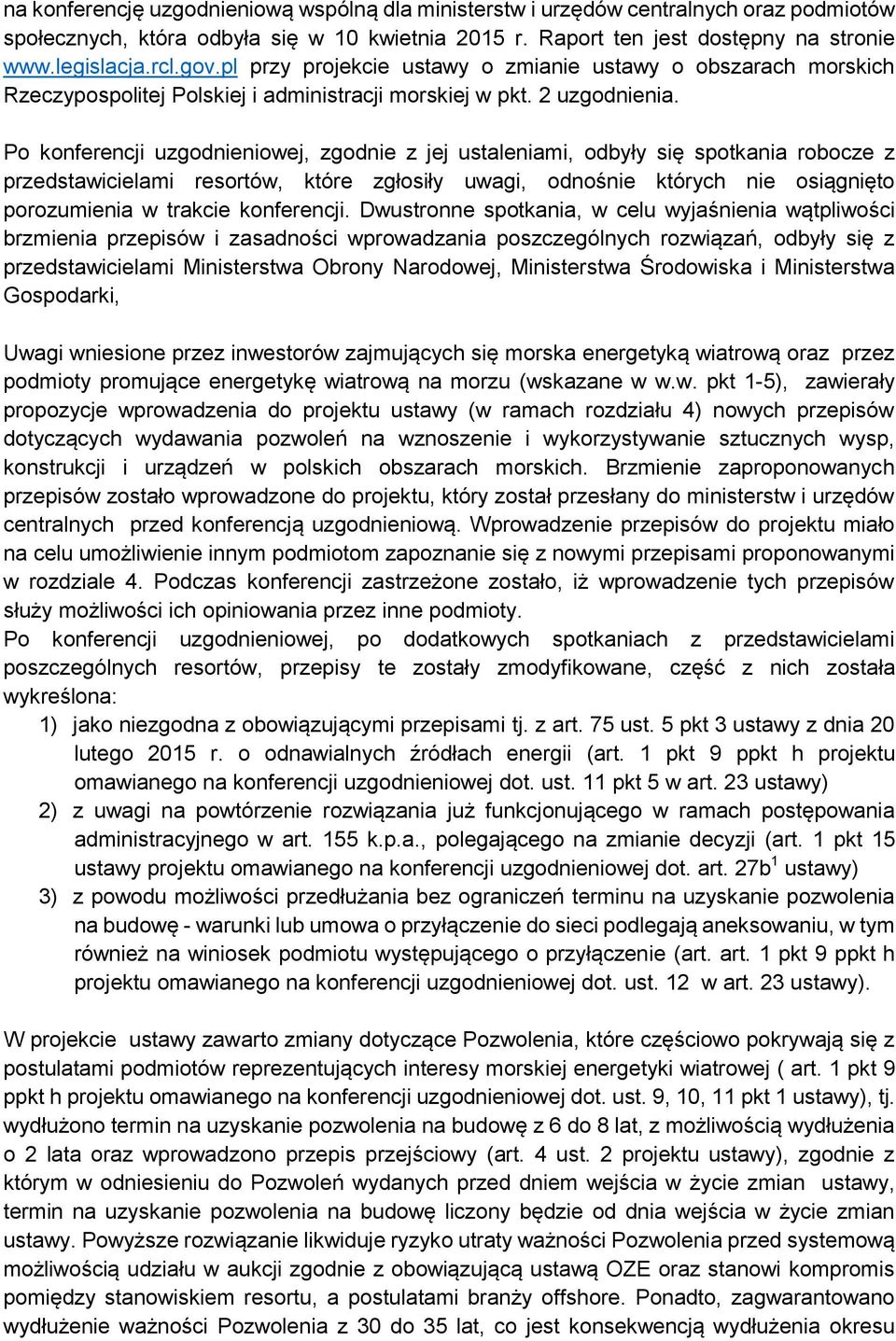 Po konferencji uzgodnieniowej, zgodnie z jej ustaleniami, odbyły się spotkania robocze z przedstawicielami resortów, które zgłosiły uwagi, odnośnie których nie osiągnięto porozumienia w trakcie