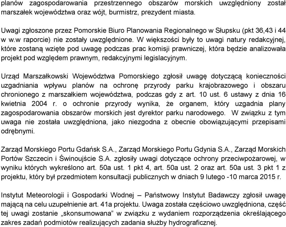 W większości były to uwagi natury redakcyjnej, które zostaną wzięte pod uwagę podczas prac komisji prawniczej, która będzie analizowała projekt pod względem prawnym, redakcyjnymi legislacyjnym.