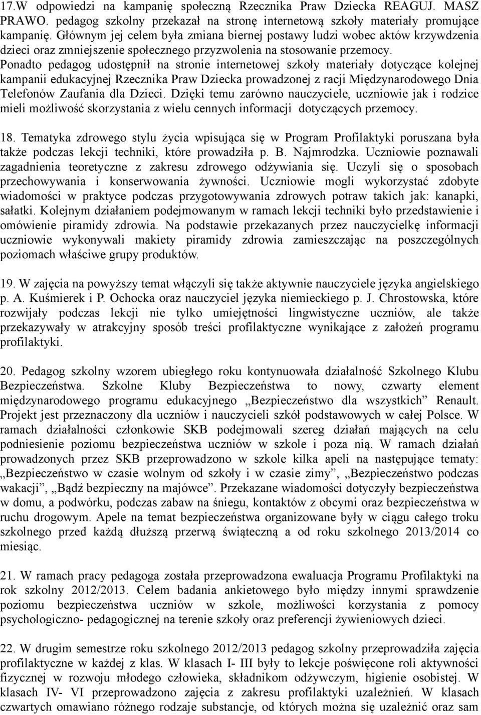 Ponadto pedagog udostępnił na stronie internetowej szkoły materiały dotyczące kolejnej kampanii edukacyjnej Rzecznika Praw Dziecka prowadzonej z racji Międzynarodowego Dnia Telefonów Zaufania dla