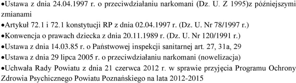 ) Ustawa z dnia 14.03.85 r. o Państwowej inspekcji sanitarnej art. 27, 31a, 29 Ustawa z dnia 29 lipca 2005 r.