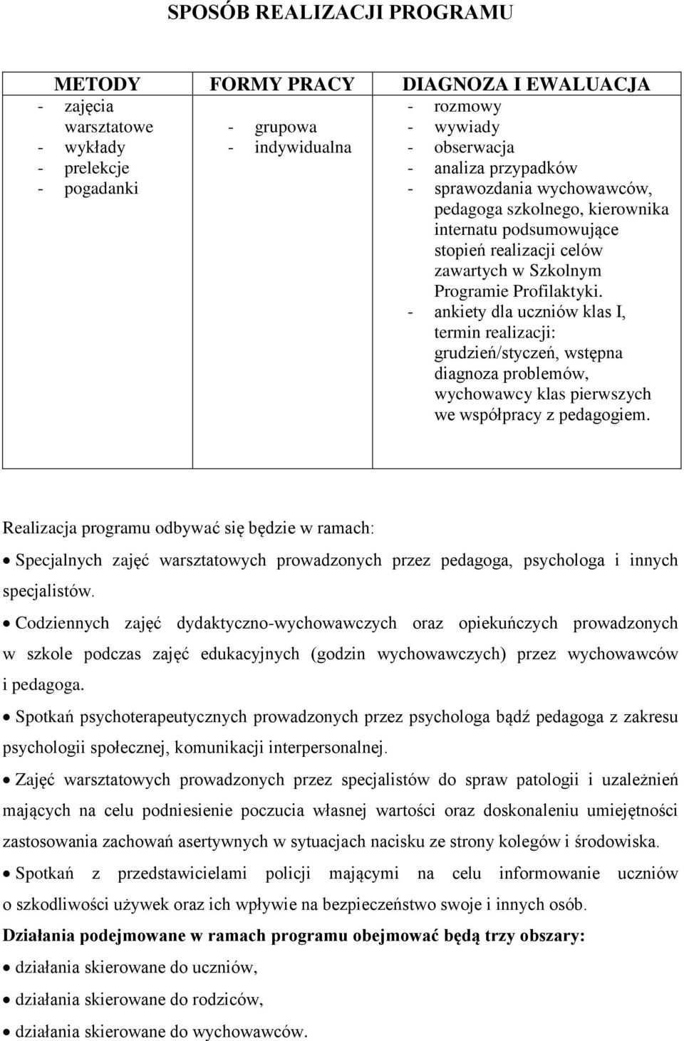 - ankiety dla uczniów klas I, termin : grudzień/styczeń, wstępna diagnoza problemów, wychowawcy klas pierwszych we współpracy z pedagogiem.