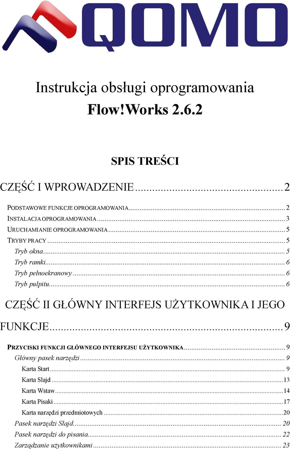 .. 6 CZĘŚĆ II GŁÓWNY INTERFEJS UŻYTKOWNIKA I JEGO FUNKCJE... 9 P RZYCISKI FUNKCJI GŁÓWNEGO INTERFEJSU UŻYTKOWNIKA... 9 Główny pasek narzędzi... 9 Karta Start.