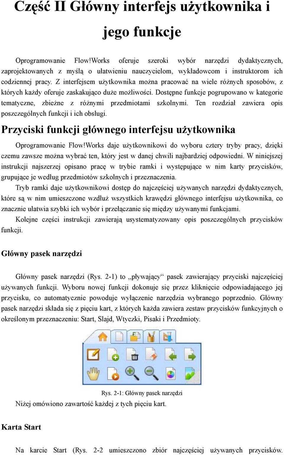 Z interfejsem użytkownika można pracować na wiele różnych sposobów, z których każdy oferuje zaskakująco duże możliwości.