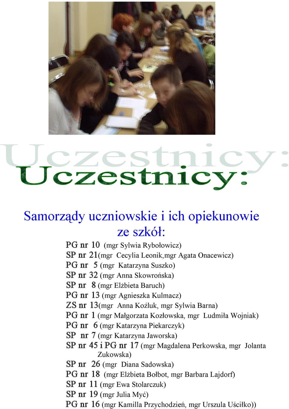 Ludmiła Wojniak) PG nr 6 (mgr Katarzyna Piekarczyk) SP nr 7 (mgr Katarzyna Jaworska) SP nr 45 i PG nr 17 (mgr Magdalena Perkowska, mgr Jolanta Zukowska) SP nr 26 (mgr