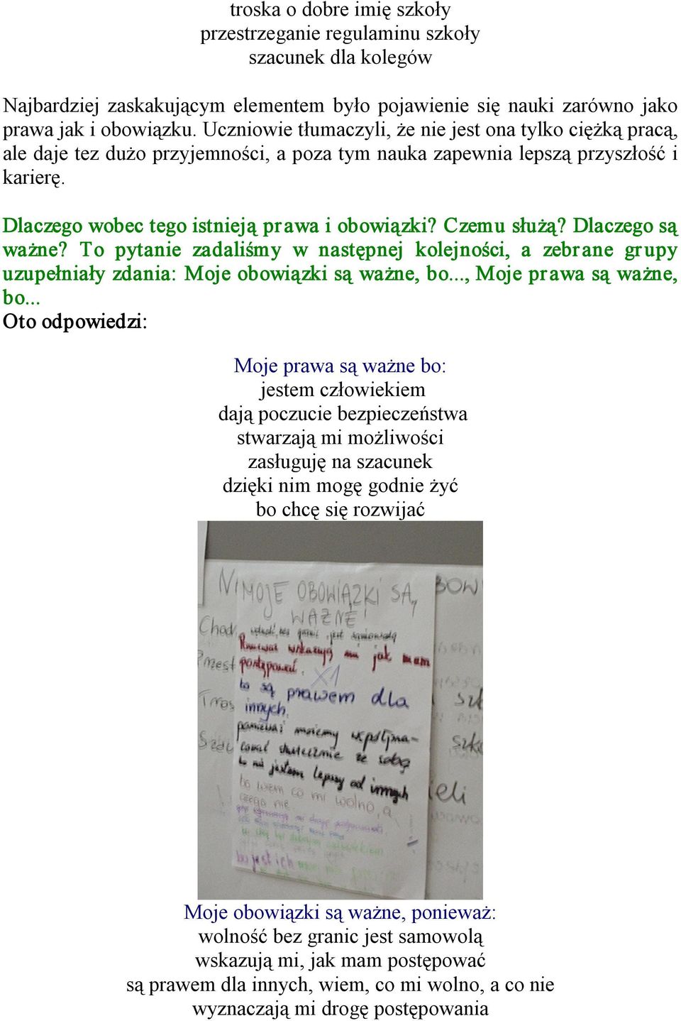 Czemu służą? Dlaczego są ważne? To pytanie zadaliśmy w następnej kolejności, a zebrane gr upy uzupełniały zdania: Moje obowiązki są ważne, bo..., Moje prawa są ważne, bo.