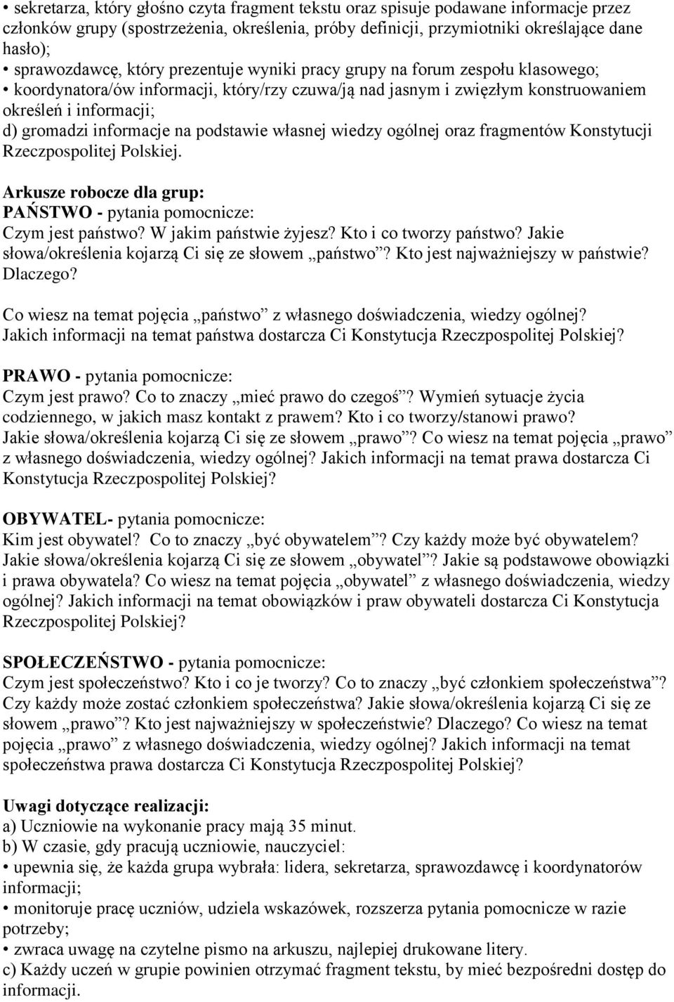 podstawie własnej wiedzy ogólnej oraz fragmentów Konstytucji Rzeczpospolitej Polskiej. Arkusze robocze dla grup: PAŃSTWO - pytania pomocnicze: Czym jest państwo? W jakim państwie żyjesz?