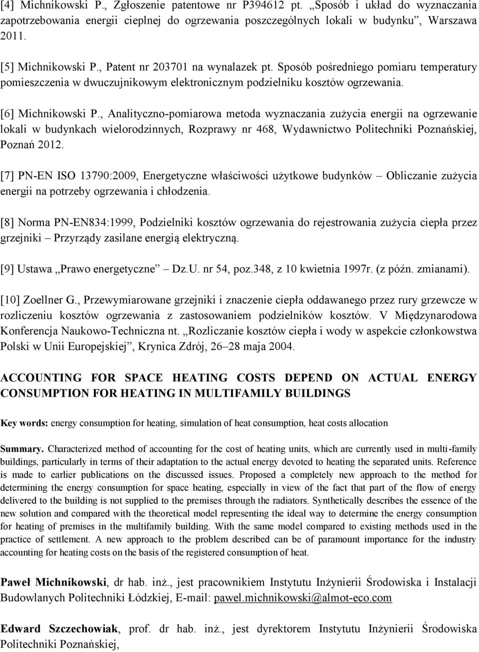 , Analityczno-pomiarowa metoda wyznaczania zużycia energii na ogrzewanie lokali w budynkach wielorodzinnych, Rozprawy nr 468, Wydawnictwo Politechniki Poznańskiej, Poznań 2012.