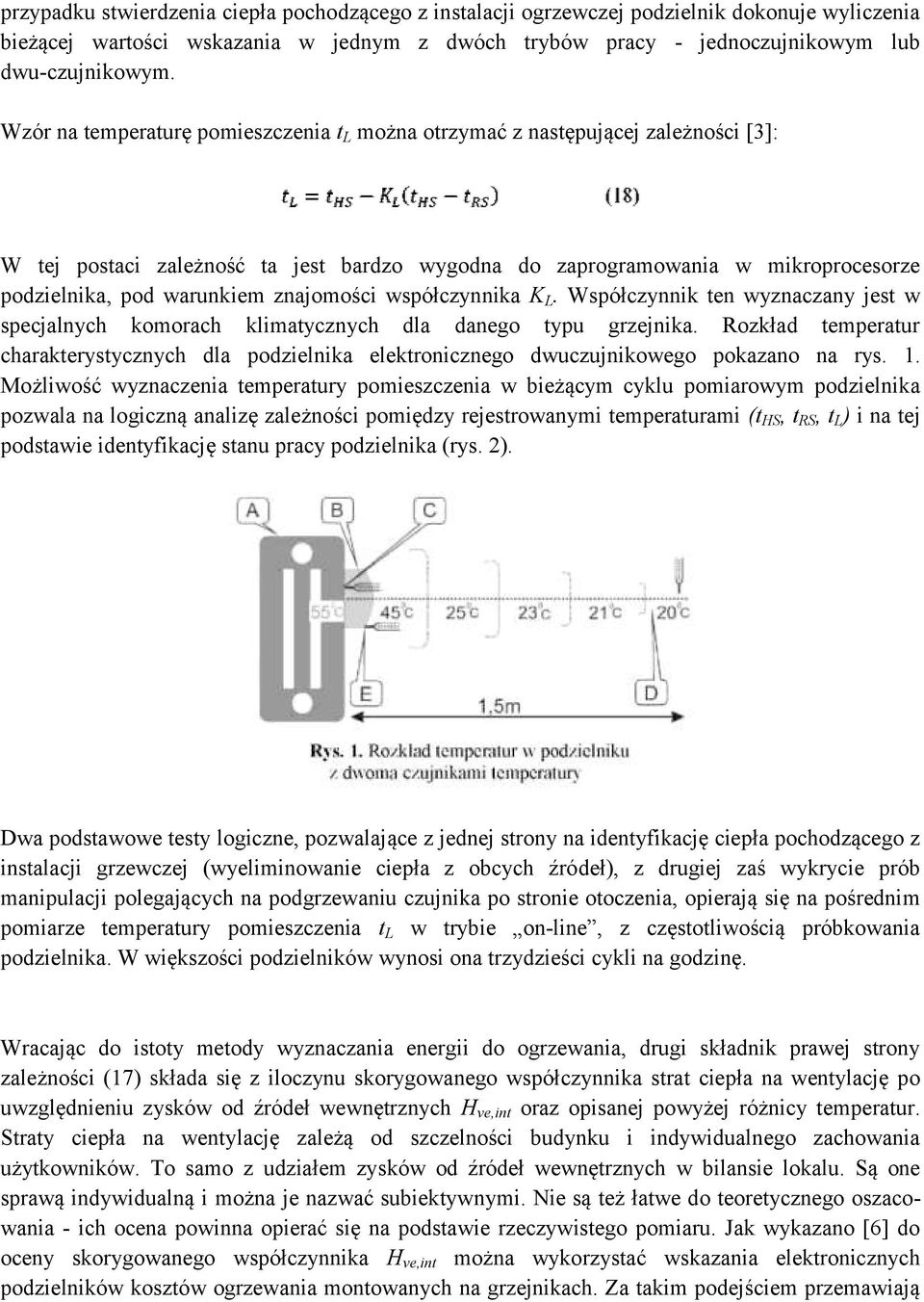 znajomości współczynnika K L. Współczynnik ten wyznaczany jest w specjalnych komorach klimatycznych dla danego typu grzejnika.