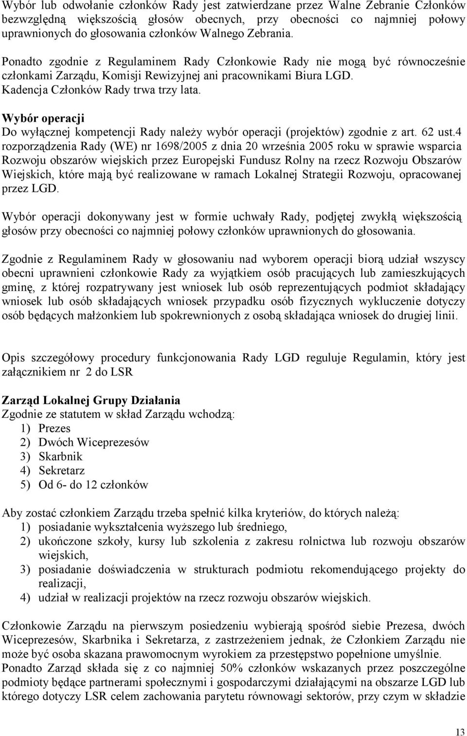 Wybór operacji Do wyłącznej kompetencji Rady naleŝy wybór operacji (projektów) zgodnie z art. 62 ust.