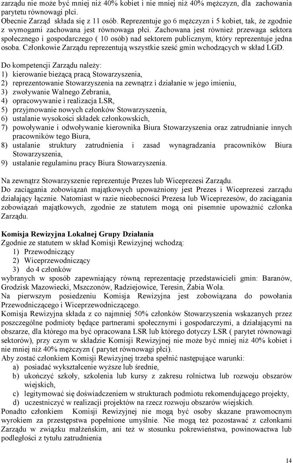 Zachowana jest równieŝ przewaga sektora społecznego i gospodarczego ( 10 osób) nad sektorem publicznym, który reprezentuje jedna osoba.