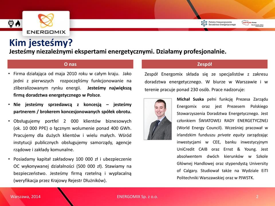 Nie jesteśmy sprzedawcą z koncesją jesteśmy partnerem / brokerem koncesjonowanych spółek obrotu. Obsługujemy portfel 2 000 klientów biznesowych (ok. 10 000 PPE) o łącznym wolumenie ponad 400 GWh.