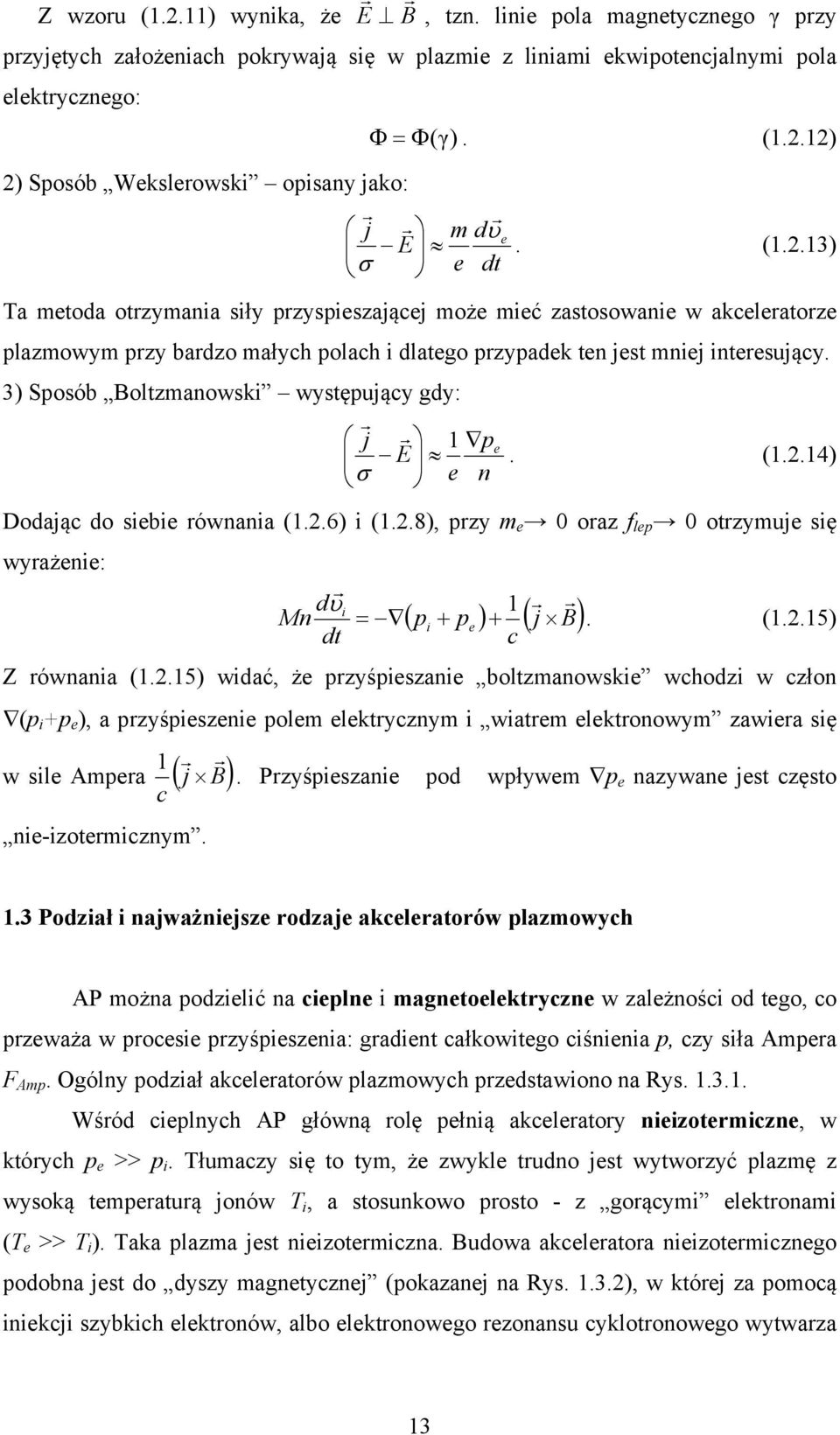 3) Sposób Boltzmanowski występujący gdy: j 1 pe E. (1..14) e n Dodając do siebie równania (1..6) i (1..8), przy m e 0 oraz f lep 0 otrzymuje się wyrażenie: di 1 Mn pi pe j B. (1..15) dt c Z równania (1.