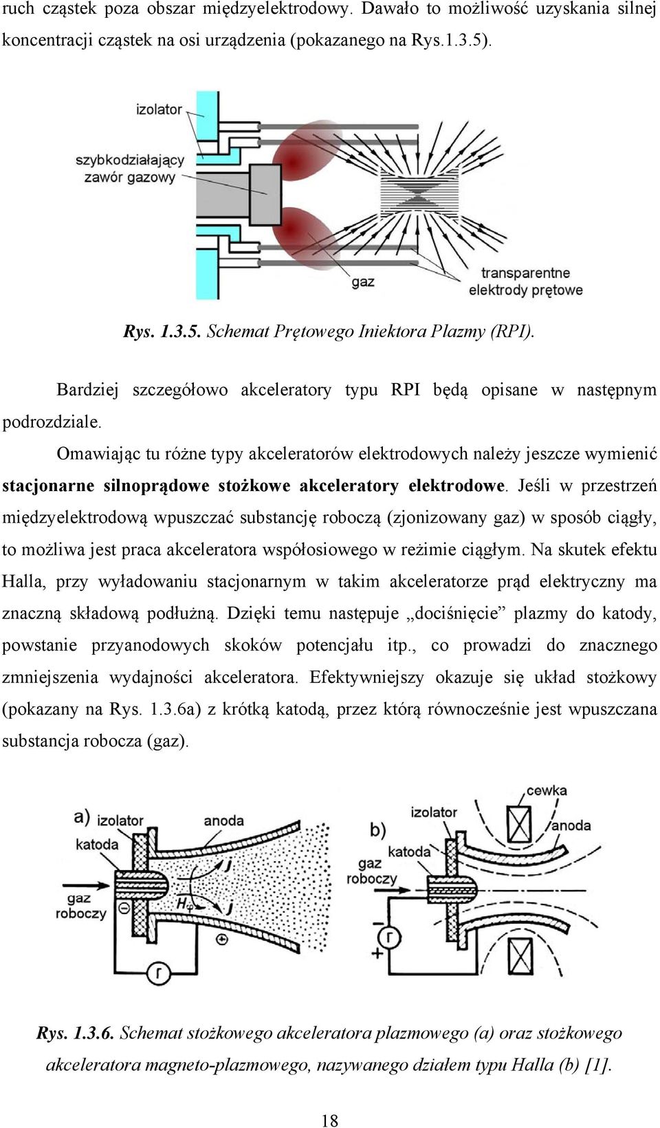 Omawiając tu różne typy akceleratorów elektrodowych należy jeszcze wymienić stacjonarne silnoprądowe stożkowe akceleratory elektrodowe.