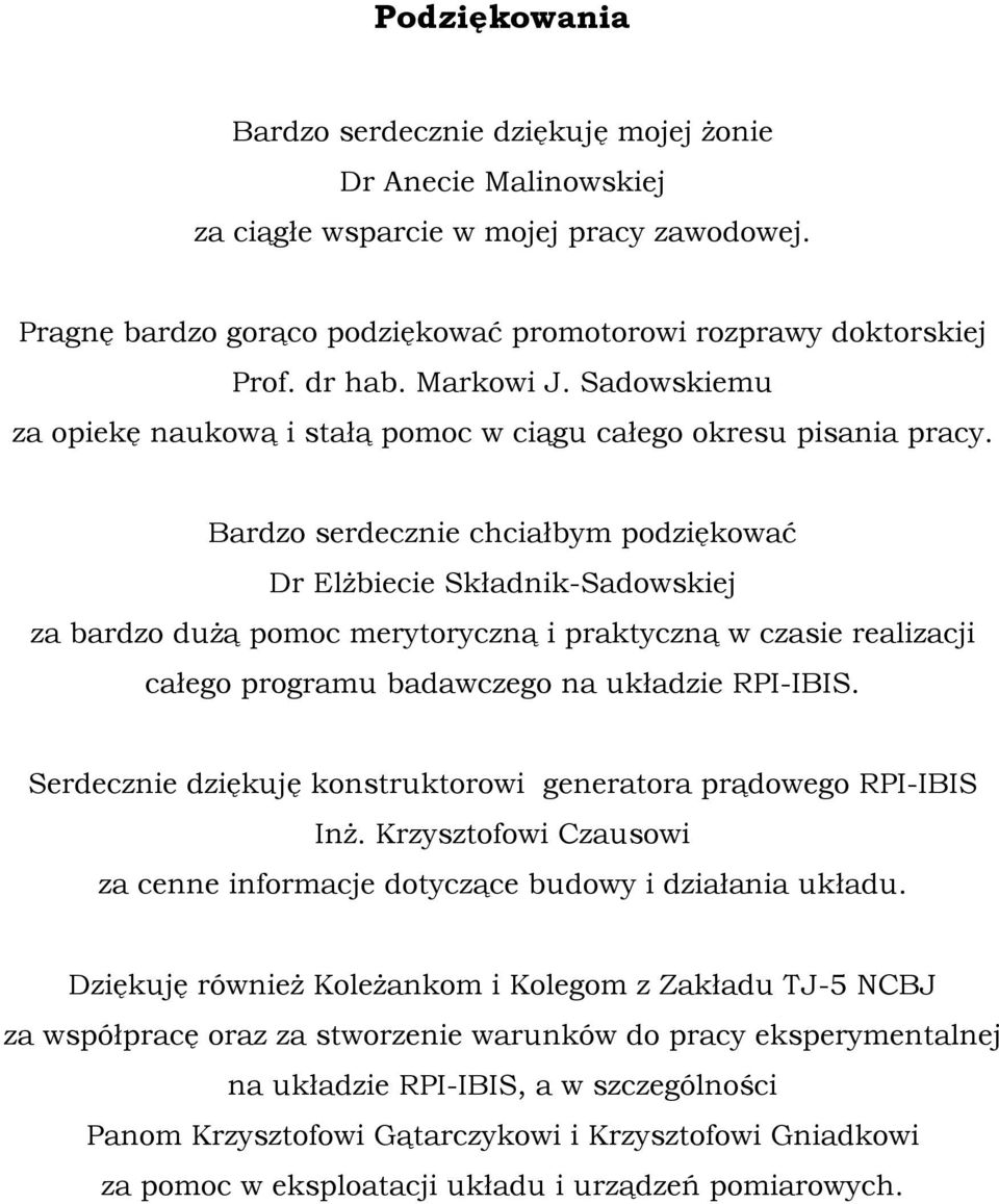 Bardzo serdecznie chciałbym podziękować Dr Elżbiecie Składnik-Sadowskiej za bardzo dużą pomoc merytoryczną i praktyczną w czasie realizacji całego programu badawczego na układzie RPI-IBIS.