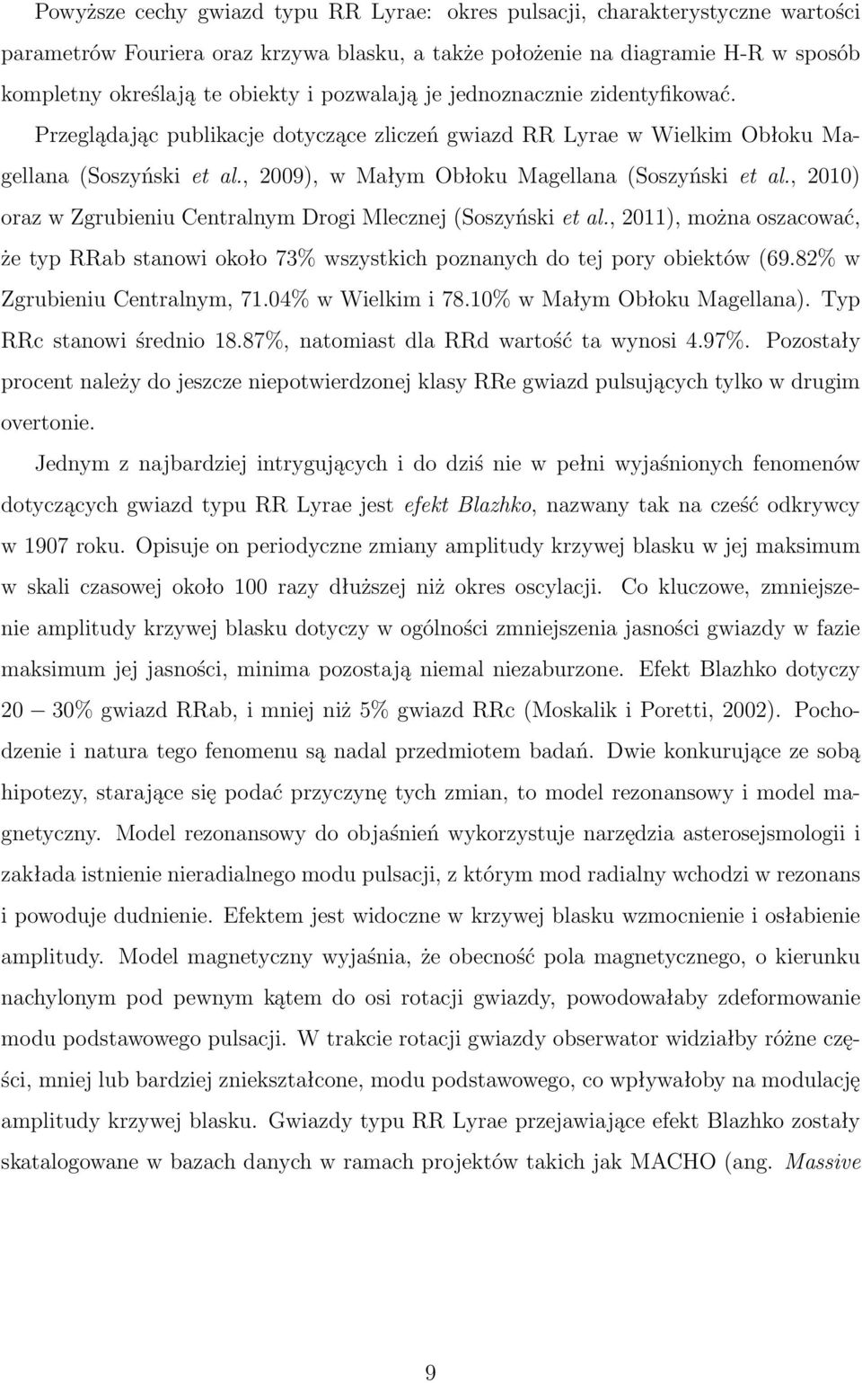 , 2010) oraz w Zgrubieniu Centralnym Drogi Mlecznej (Soszyński et al., 2011), można oszacować, że typ RRab stanowi około 73% wszystkich poznanych do tej pory obiektów (69.
