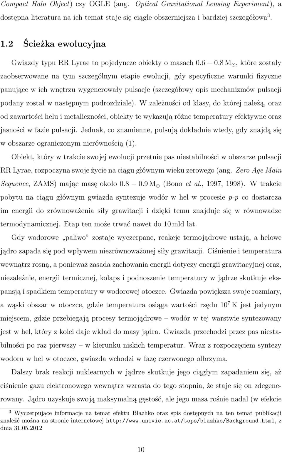8 M, które zostały zaobserwowane na tym szczególnym etapie ewolucji, gdy specyficzne warunki fizyczne panujące w ich wnętrzu wygenerowały pulsacje (szczegółowy opis mechanizmów pulsacji podany został