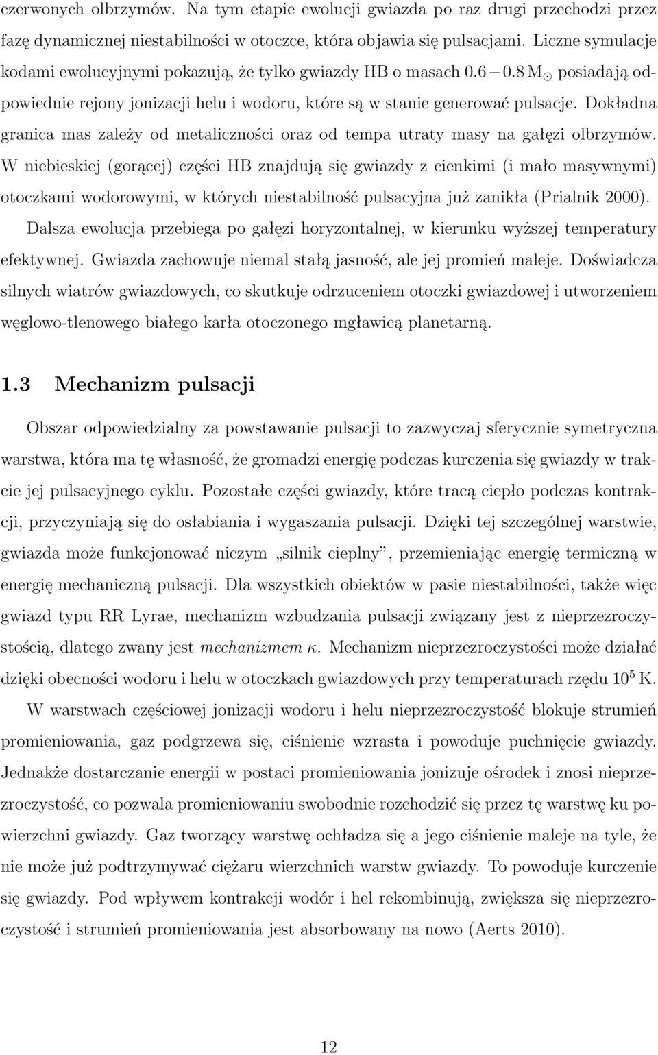 Dokładna granica mas zależy od metaliczności oraz od tempa utraty masy na gałęzi olbrzymów.