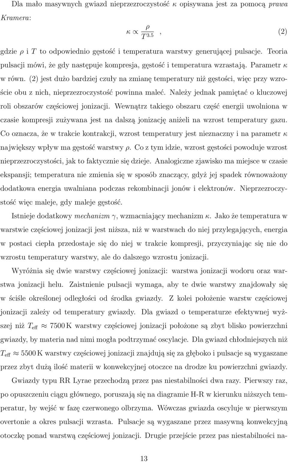 (2) jest dużo bardziej czuły na zmianę temperatury niż gęstości, więc przy wzroście obu z nich, nieprzezroczystość powinna maleć. Należy jednak pamiętać o kluczowej roli obszarów częściowej jonizacji.