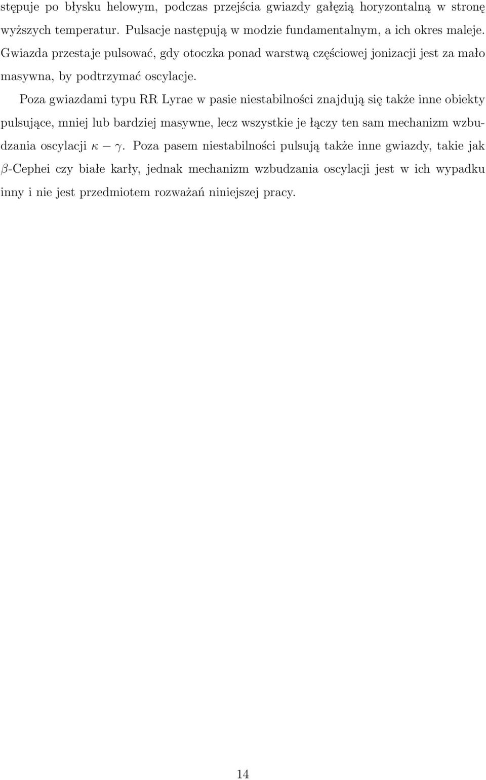 Poza gwiazdami typu RR Lyrae w pasie niestabilności znajdują się także inne obiekty pulsujące, mniej lub bardziej masywne, lecz wszystkie je łączy ten sam mechanizm