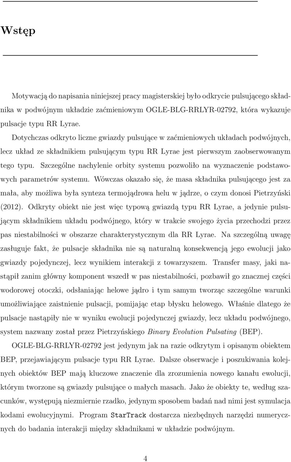 Szczególne nachylenie orbity systemu pozwoliło na wyznaczenie podstawowych parametrów systemu.