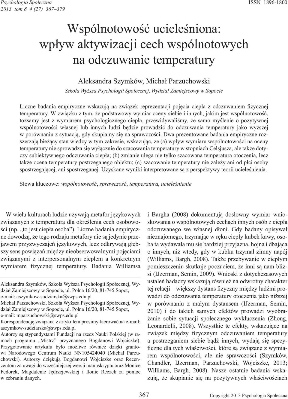 W zwi zku z tym, e podstawowy wymiar oceny siebie i innych, jakim jest wspólnotowo, to samy jest z wymiarem psychologicznego ciep a, przewidywali my, e samo my lenie o pozytywnej wspólnotowo ci w