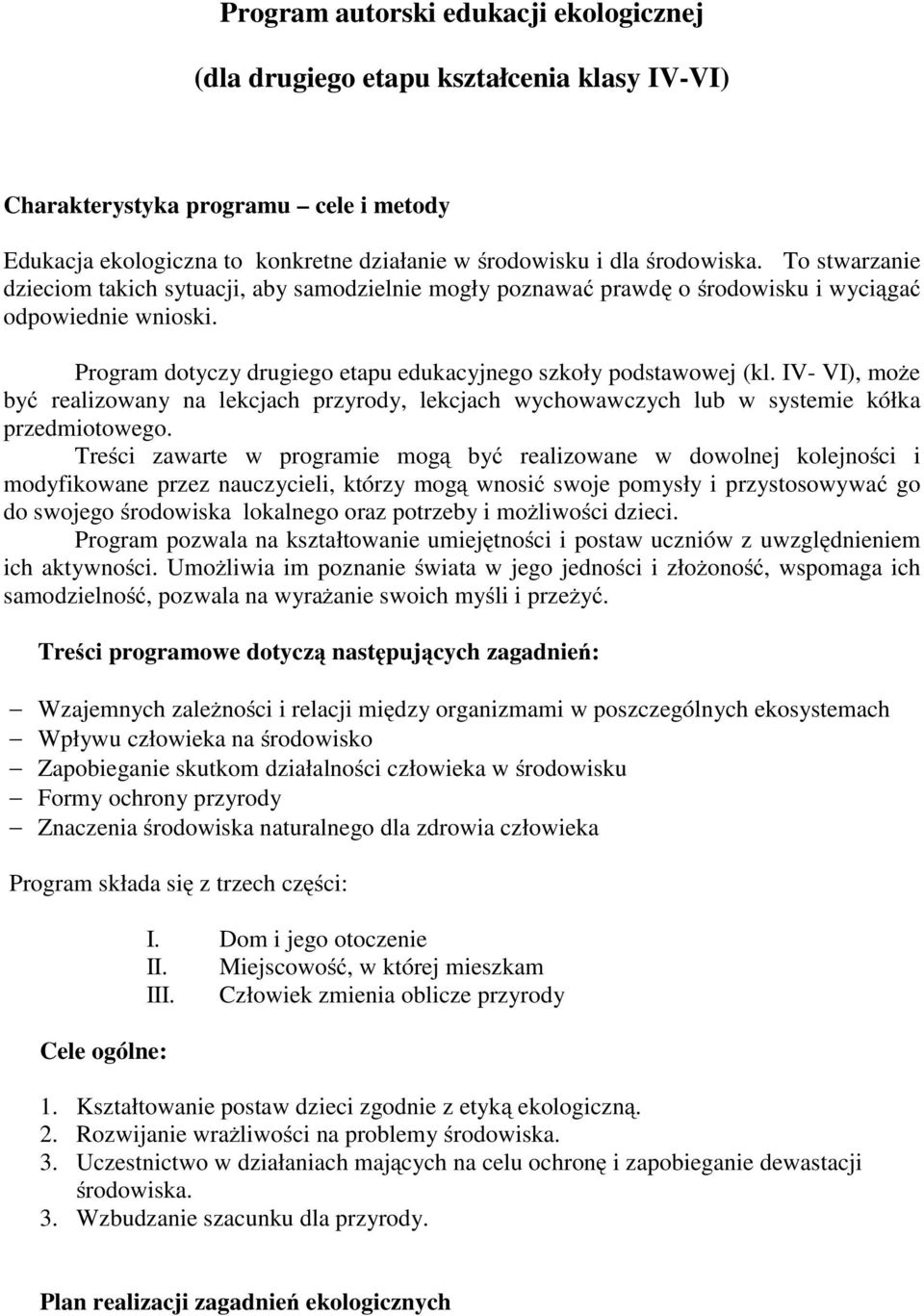 IV- VI), może być realizowany na lekcjach przyrody, lekcjach wychowawczych lub w systemie kółka przedmiotowego.