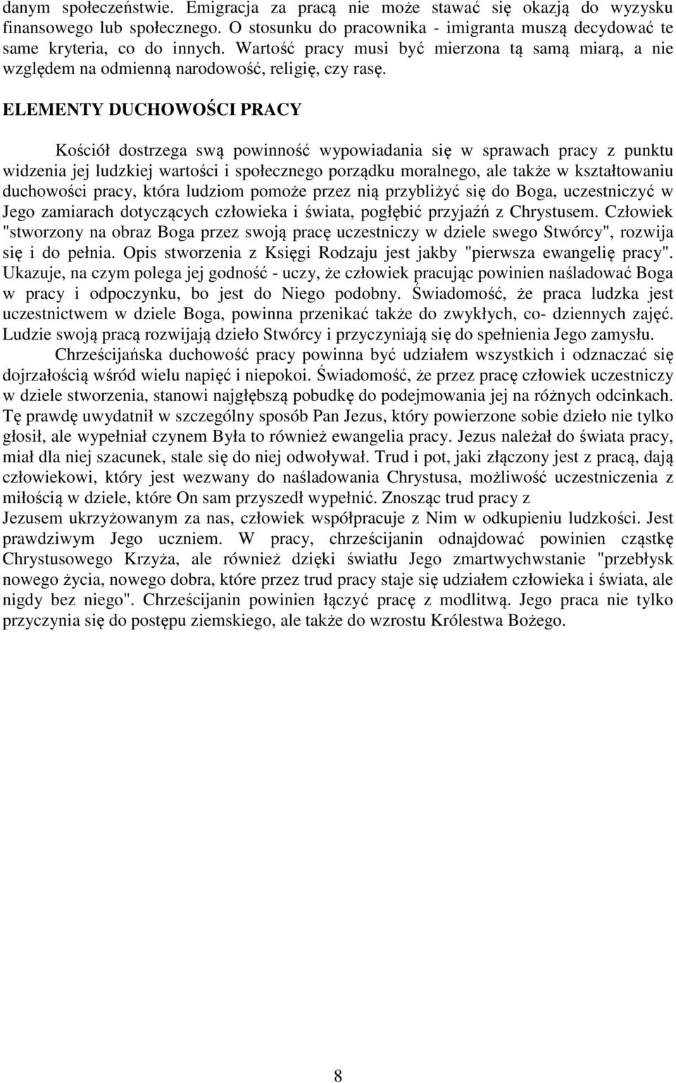 ELEMENTY DUCHOWOŚCI PRACY Kościół dostrzega swą powinność wypowiadania się w sprawach pracy z punktu widzenia jej ludzkiej wartości i społecznego porządku moralnego, ale także w kształtowaniu