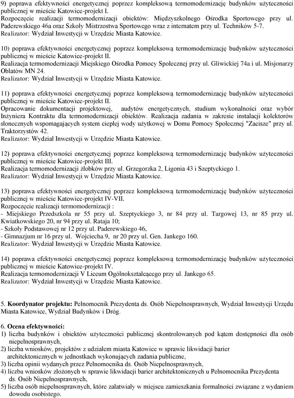 Realizator: Wydział Inwestycji w Urzędzie Miasta Katowice. 10) poprawa efektywności energetycznej poprzez kompleksową termomodernizację budynków użyteczności publicznej w mieście Katowice-projekt II.