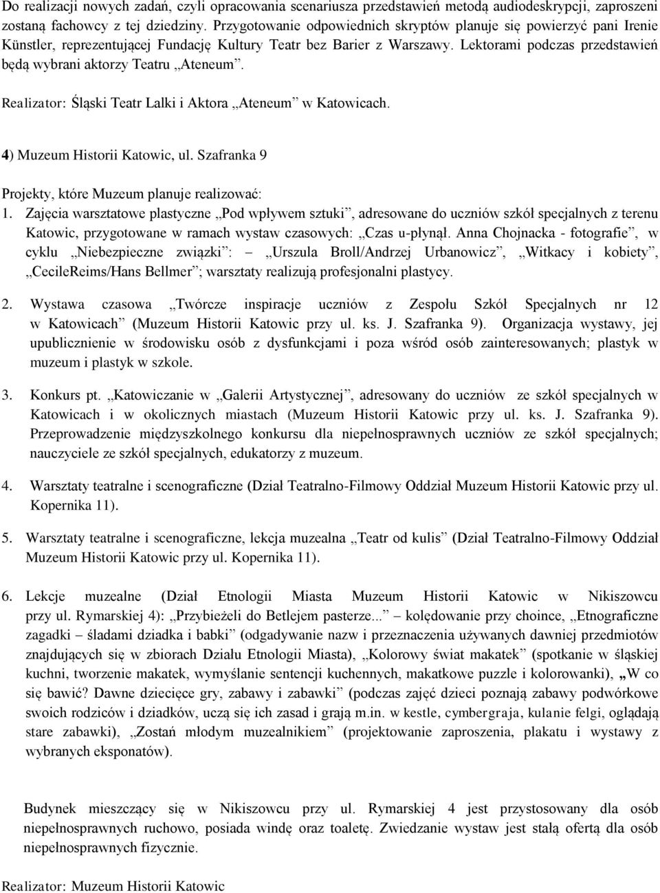 Lektorami podczas przedstawień będą wybrani aktorzy Teatru Ateneum. Realizator: Śląski Teatr Lalki i Aktora Ateneum w Katowicach. 4) Muzeum Historii Katowic, ul.