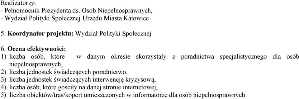 Ocena efektywności: 1) liczba osób, które w danym okresie skorzystały z poradnictwa specjalistycznego dla osób niepełnosprawnych, 2) liczba