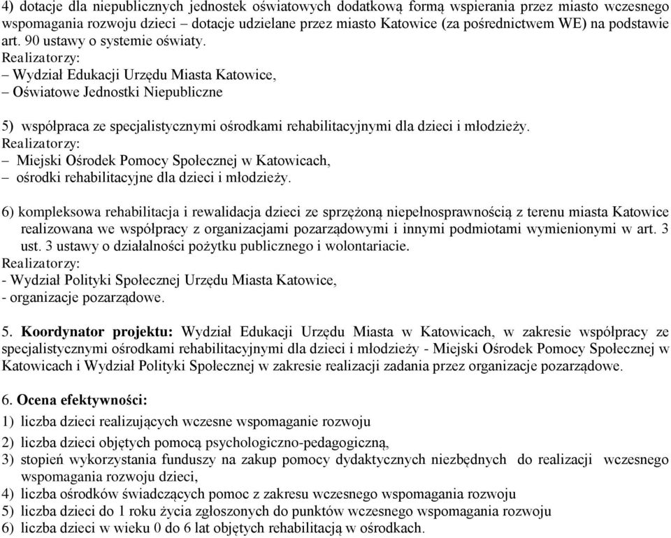 Realizatorzy: Wydział Edukacji Urzędu Miasta Katowice, Oświatowe Jednostki Niepubliczne 5) współpraca ze specjalistycznymi ośrodkami rehabilitacyjnymi dla dzieci i młodzieży.