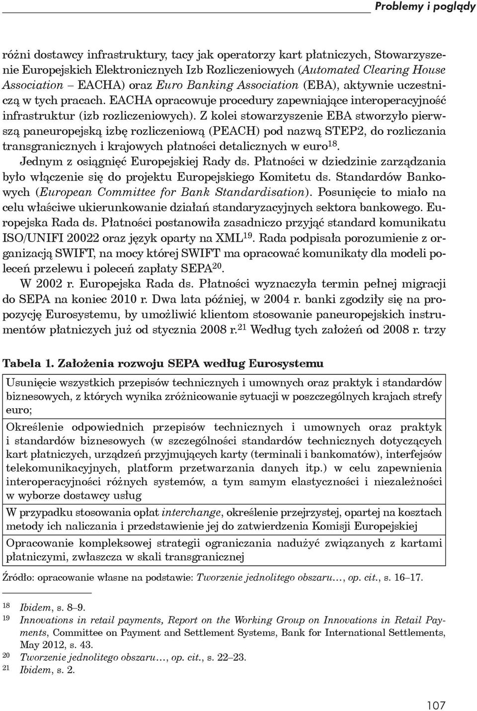 Z kolei stowarzyszenie EBA stworzy o pierwsz paneuropejsk izb rozliczeniow (PEACH) pod nazw STEP2, do rozliczania transgranicznych i krajowych p atno ci detalicznych w euro 18.