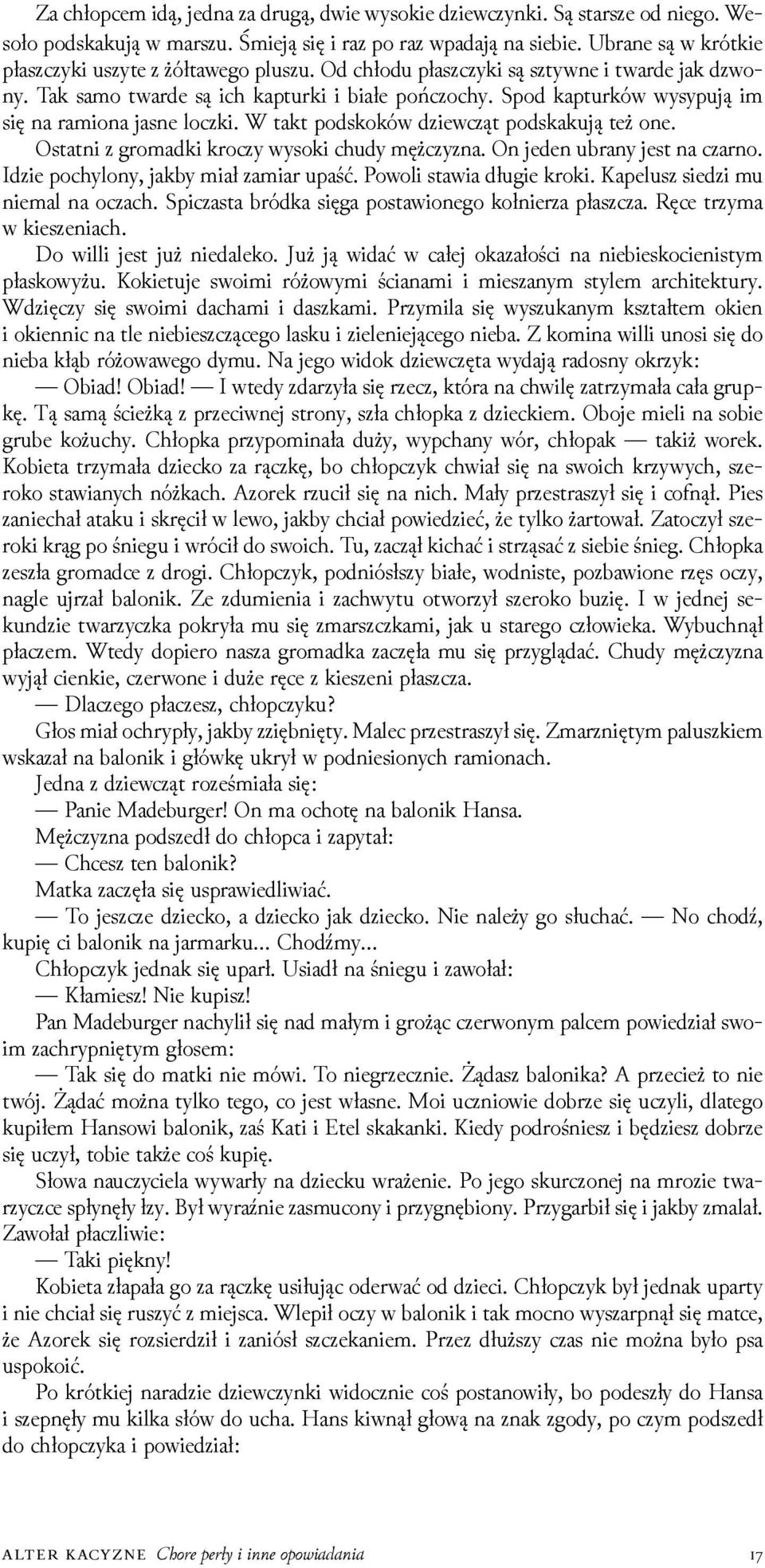 Spod kapturków wysypują im się na ramiona jasne loczki. W takt podskoków ǳiewcząt podskakują też one. Ostatni z gromadki kroczy wysoki chudy mężczyzna. On jeden ubrany jest na czarno.