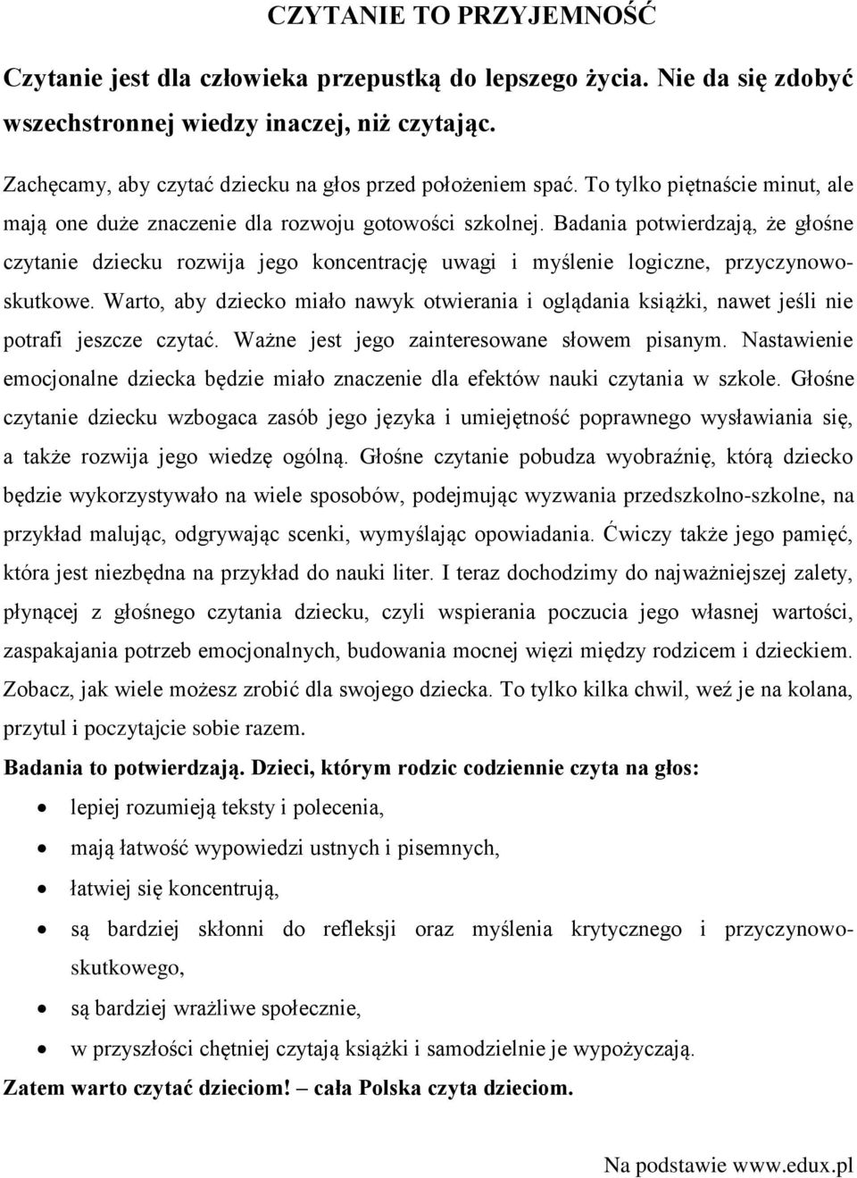 Badania potwierdzają, że głośne czytanie dziecku rozwija jego koncentrację uwagi i myślenie logiczne, przyczynowoskutkowe.