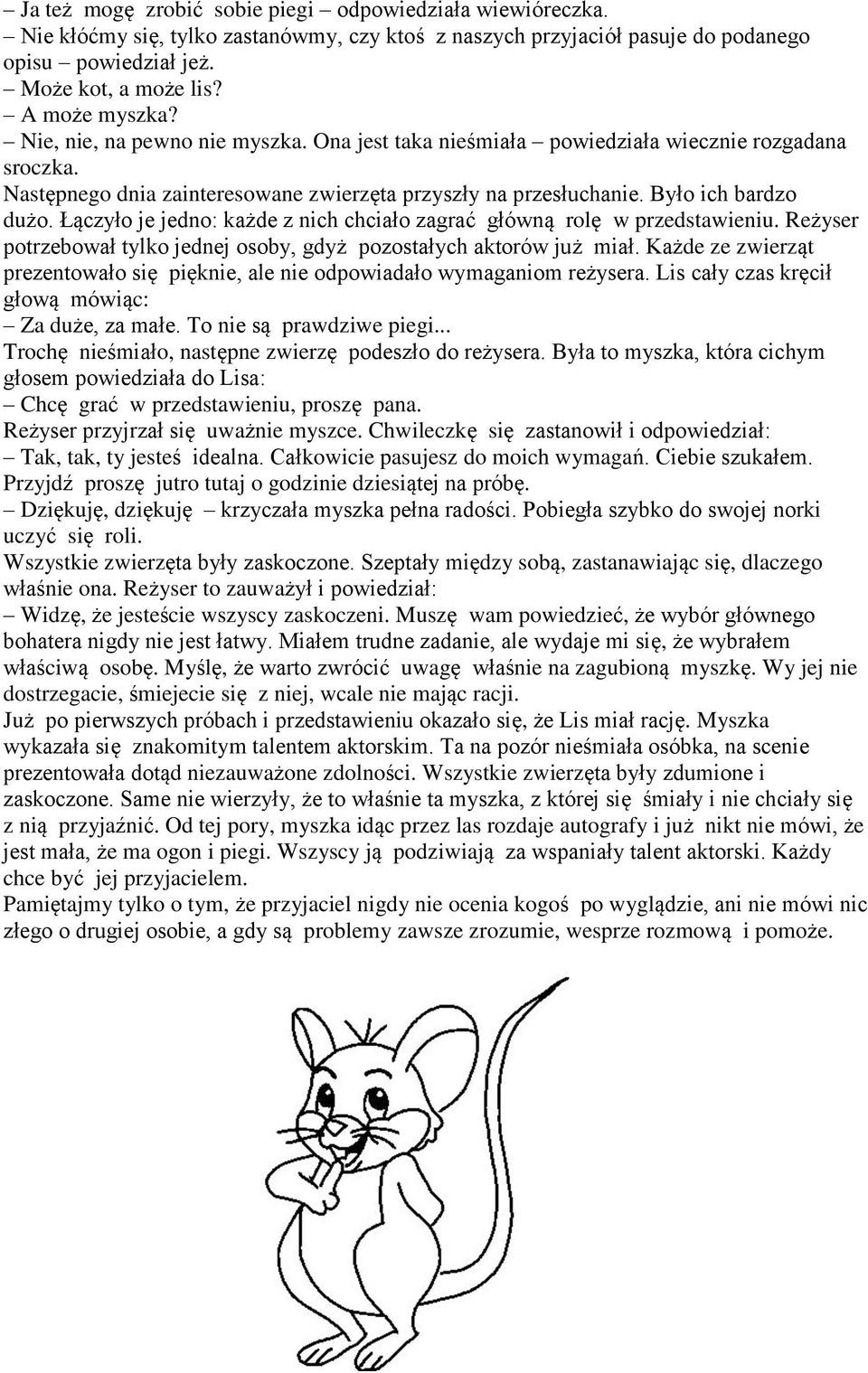 Łączyło je jedno: każde z nich chciało zagrać główną rolę w przedstawieniu. Reżyser potrzebował tylko jednej osoby, gdyż pozostałych aktorów już miał.