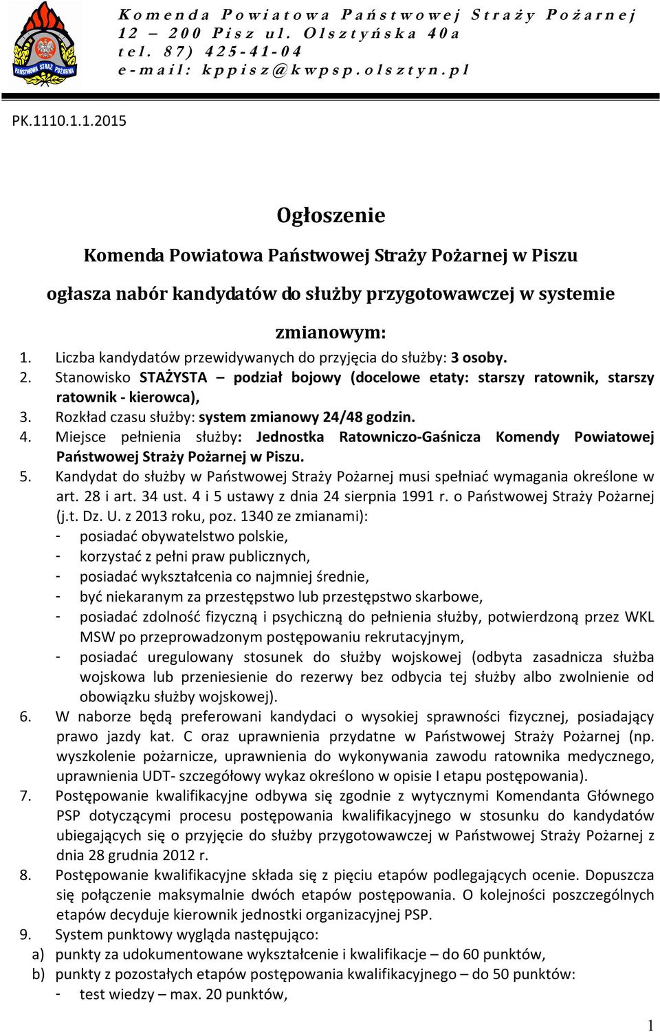 Liczba kandydatów przewidywanych do przyjęcia do służby: 3 osoby. 2. Stanowisko STAŻYSTA podział bojowy (docelowe etaty: starszy ratownik, starszy ratownik - kierowca), 3.