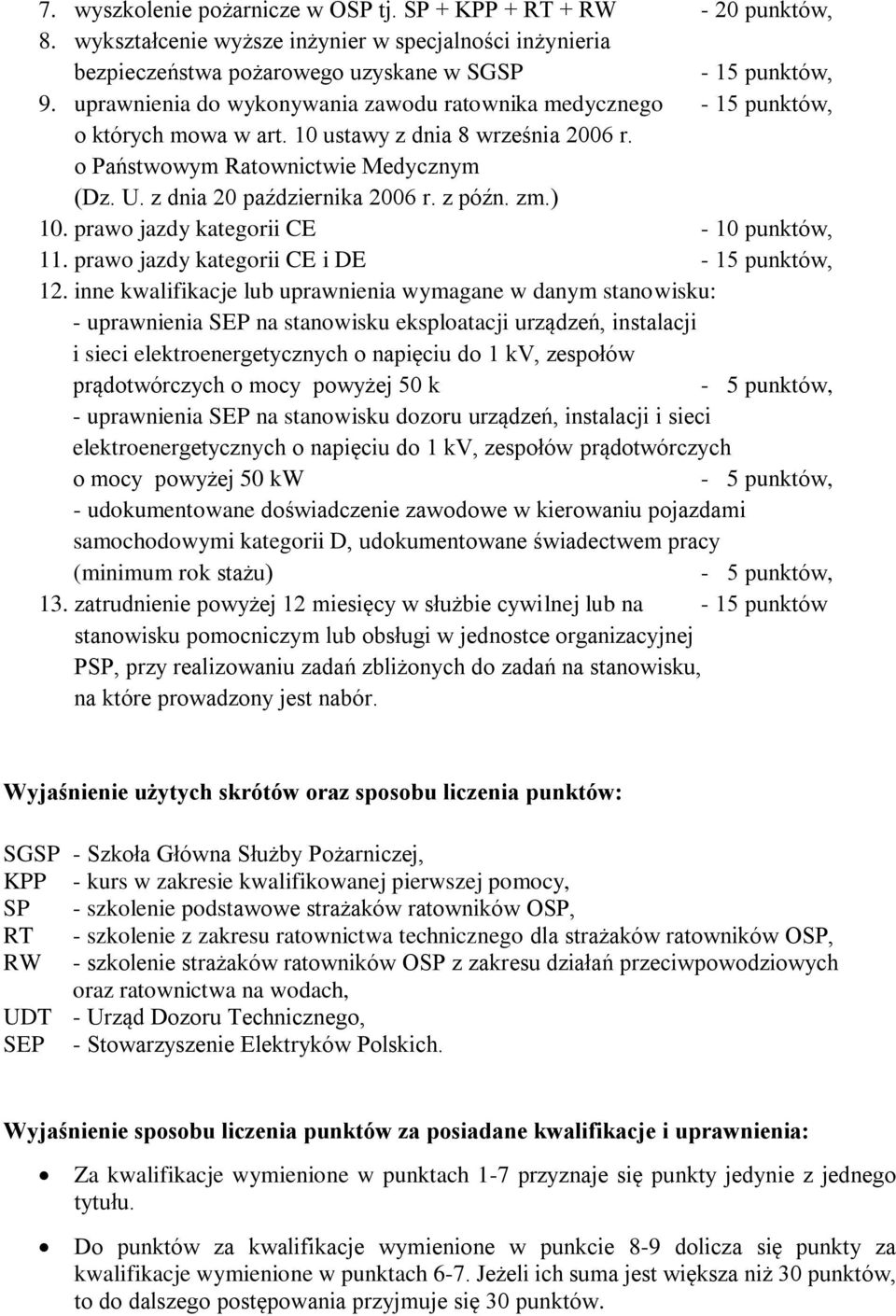 z dnia 20 października 2006 r. z późn. zm.) 10. prawo jazdy kategorii CE - 10 punktów, 11. prawo jazdy kategorii CE i DE - 15 punktów, 12.