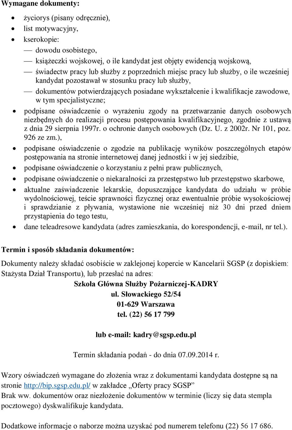 specjalistyczne; podpisane oświadczenie o wyrażeniu zgody na przetwarzanie danych osobowych niezbędnych do realizacji procesu postępowania kwalifikacyjnego, zgodnie z ustawą z dnia 29 sierpnia 1997r.