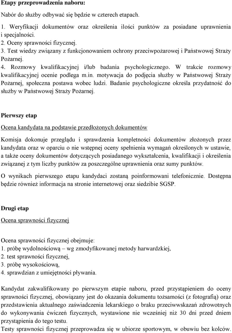 W trakcie rozmowy kwalifikacyjnej ocenie podlega m.in. motywacja do podjęcia służby w Państwowej Straży Pożarnej, społeczna postawa wobec ludzi.