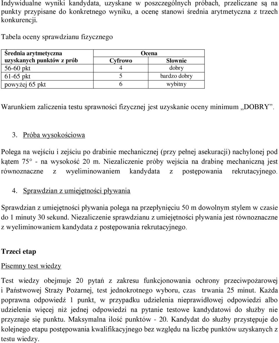 sprawności fizycznej jest uzyskanie oceny minimum DOBRY. 3. Próba wysokościowa Polega na wejściu i zejściu po drabinie mechanicznej (przy pełnej asekuracji) nachylonej pod kątem 75 - na wysokość 20 m.