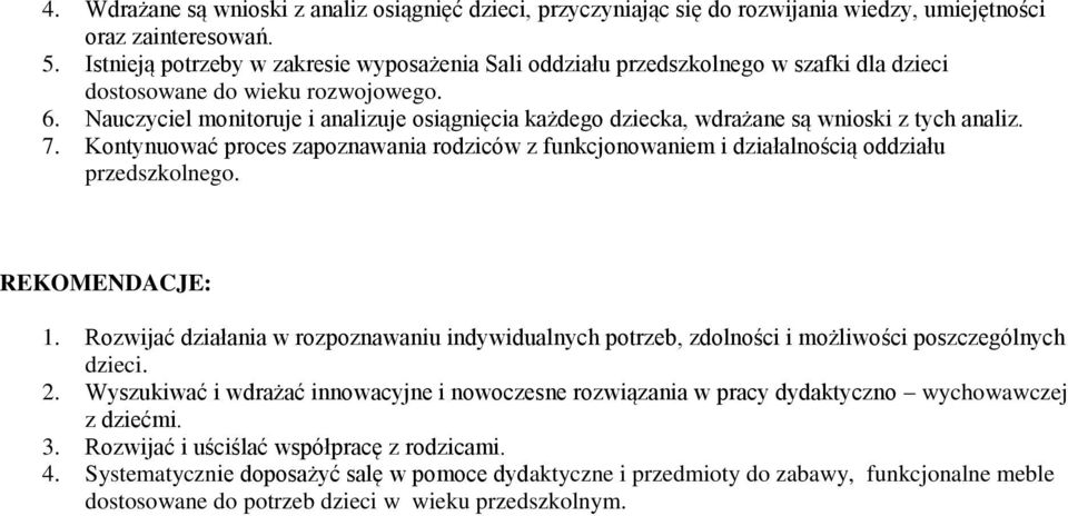 Nauczyciel monitoruje i analizuje osiągnięcia każdego dziecka, wdrażane są wnioski z tych analiz. 7. Kontynuować proces zapoznawania rodziców z funkcjonowaniem i działalnością oddziału przedszkolnego.