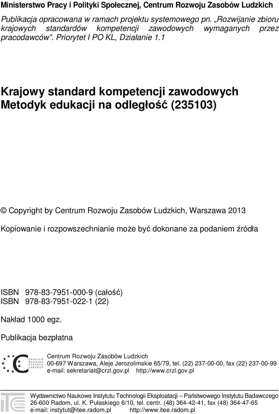 1 Krajowy standard kompetencji zawodowych Metodyk edukacji na odległość (235103) Copyright by Centrum Rozwoju Zasobów Ludzkich, Warszawa 2013 Kopiowanie i rozpowszechnianie może być dokonane za