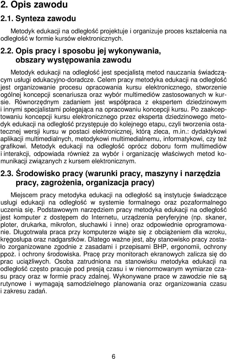 Równorzędnym zadaniem jest współpraca z ekspertem dziedzinowym i innymi specjalistami polegająca na opracowaniu koncepcji kursu.