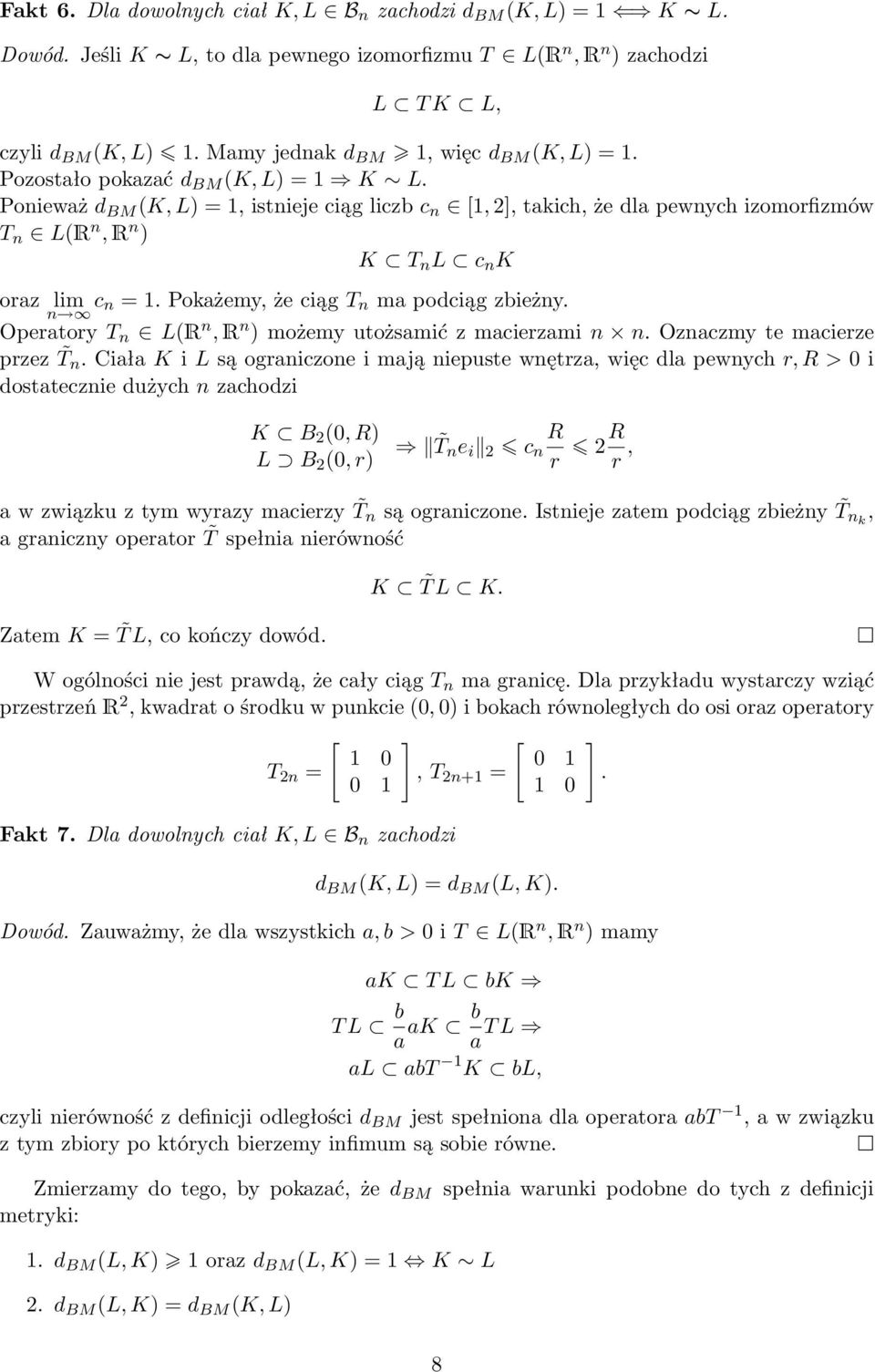 Ponieważ d BM K, L) = 1, istnieje ciąg liczb c n [1, 2], takich, że dla pewnych izomorfizmów T n LR n, R n ) K T n L c n K oraz lim n c n = 1. Pokażemy, że ciąg T n ma podciąg zbieżny.