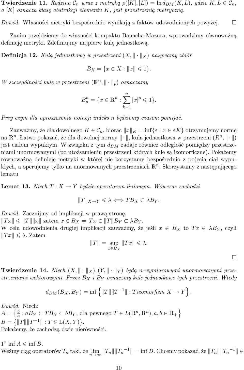 Zdefiniujmy najpierw kulę jednostkową. Definicja 12. Kulą jednostkową w przestrzeni X, X ) nazywamy zbiór B X = {x X : x 1}.